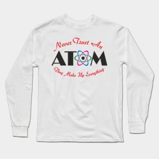 Never Trust An Atom Long Sleeve T-Shirt